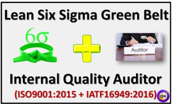 Lean Six Sigma Green Belt (LSSGB) and Internal Quality Auditor (ISO9001:2015 and IATF16949:2016) cover