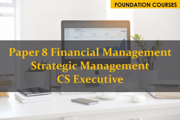 Paper 8 Financial Management Strategic Management CS Executive cover