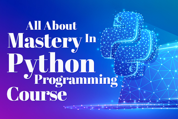 All about Mastery in Python Programming Course
