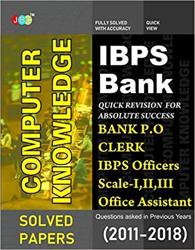 IBPS Bank Computer Knowledge: Bank PO, Clerk, IBPS Officers Scale-I, II, III, IBPS Office Assistant, Questions asked in Previous Years (2011-2018). cover