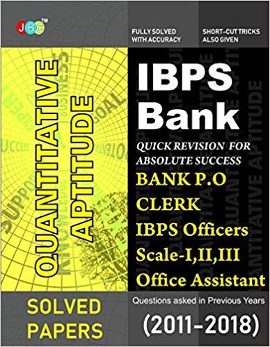 IBPS Bank Quantitative Aptitude: Bank PO, Clerk, IBPS Officers Scale-I, II, III, IBPS Office, Assistant Questions asked in Previous Years (2011-2018). cover