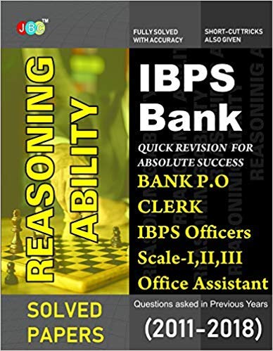 IBPS Bank Reasoning Ability: Bank PO, Clerk, IBPS Officers Scale-I, II, III, IBPS Office Assistant, Questions asked in Previous Years (2011-2018). cover
