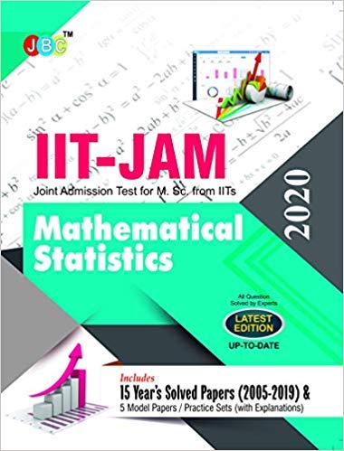IIT-JAM Joint Admission Test for M.Sc. Mathematical Statistics 15 Year’s Solved Papers (2005-2019) and 5 Model Papers (With Explanations) 2020 cover