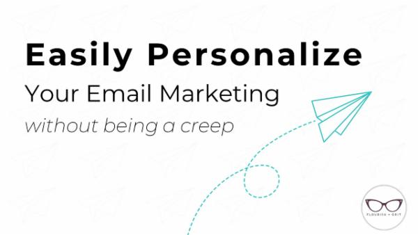 Easily Personalize Your Email Marketing (without being a creep) cover