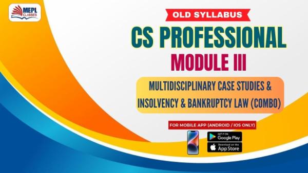CS PROFESSIONAL - MODULE 3 - MULTIDISCIPLINARY CASE STUDIES & INSOLVENCY & BANKRUPTCY LAW (COMBO) - FOR MOBILE APP (ANDROID ONLY) cover