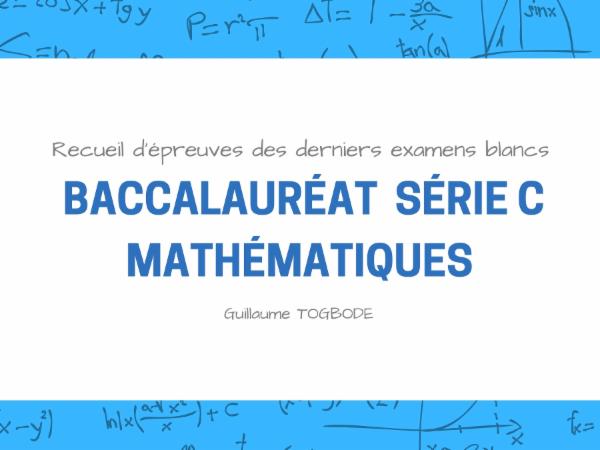 Recueil d'épreuves des derniers examens blancs de Baccalauréat - Mathématiques - Série C cover