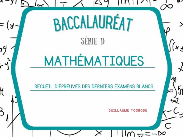 Recueil d'épreuves des derniers examens blancs de Baccalauréat - Mathématiques - Série D cover