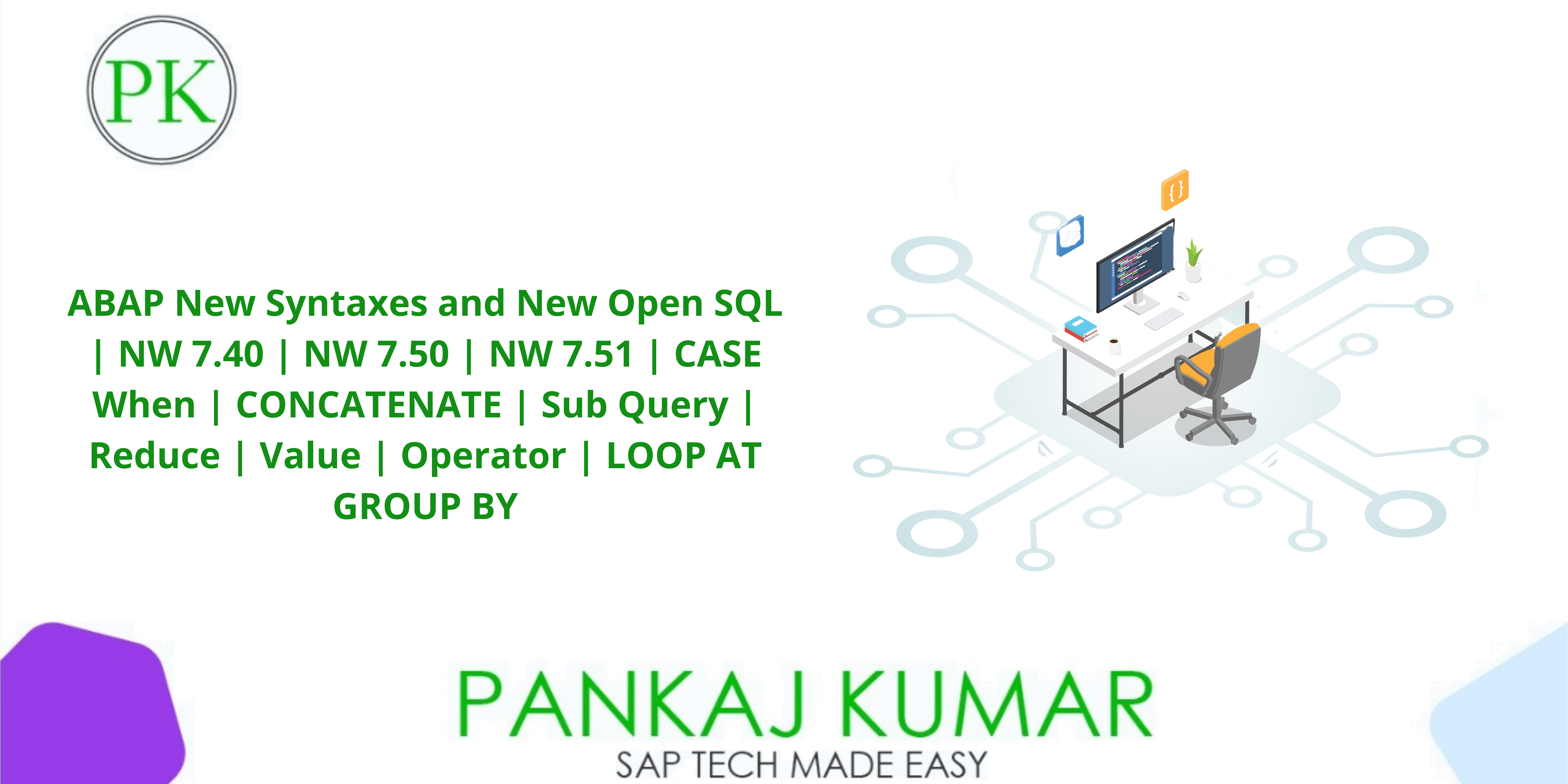ABAP New Syntaxes and New Open SQL | NW 7.40 | NW 7.50 | NW 7.51 | CASE When | CONCATENATE | Sub Query | Reduce | Value | Operator | LOOP AT GROUP BY cover