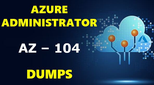 Azure Administrator ( AZ -104 ) Dumps cover