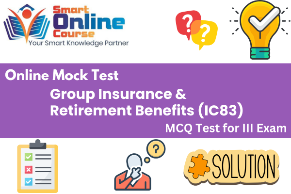 Group Insurance & Retirement Benefits (IC83) - III Exam Mock Test cover