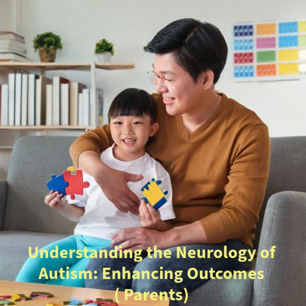 Understanding the Neurology of Autism: Enhancing Outcomes ( Parents) cover