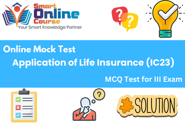 Applications of Life Insurance (IC23) - III Exam Mock Test cover