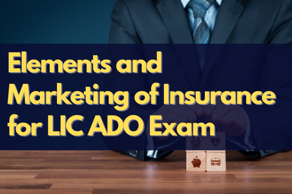 Elements and Marketing of Insurance for LIC ADO Exam cover