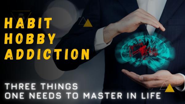 Habits, Hobbies, & Addictions - The three Life-changing Factors | cover