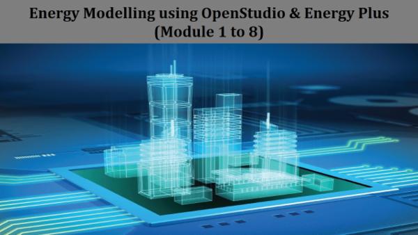 Energy Modelling in EnergyPlus using OpenStudio (Module 1 to 8) cover