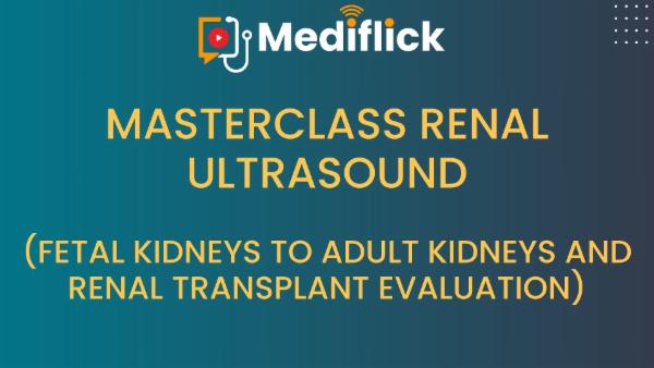 MASTERCLASS RENAL ULTRASOUND (Fetal Kidneys to Adult Kidneys and Renal Transplant Evaluation) cover