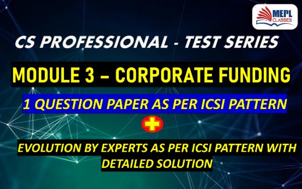 CS PROFESSIONAL - TEST SERIES - MODULE 3 - CORPORATE FUNDING cover