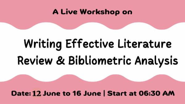 A Live Workshop on Writing Effective Literature Review & Bibliometric Analysis cover