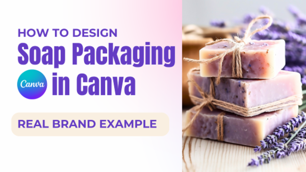 Canva Tutorial: Learn to Design Soap Packaging cover