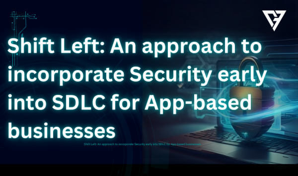 Shift Left: An approach to incorporate Security early into SDLC for App-based businesses cover