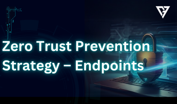 Zero Trust Prevention Strategy – Endpoints cover