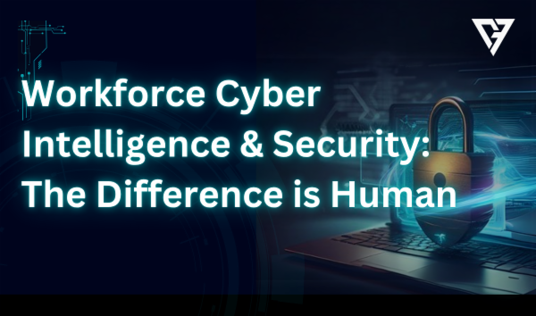 Workforce Cyber Intelligence & Security: The Difference is Human cover