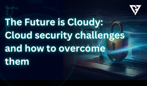 The Future is Cloudy: Cloud security challenges and how to overcome them cover