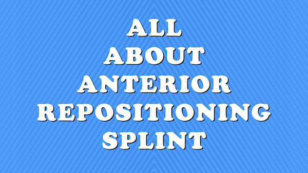 All About Anterior Repositioning Splint cover