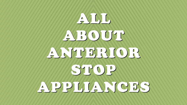 All About Anterior Stop Appliances cover