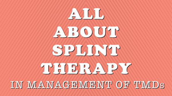 All About Splint Therapy in Management of TMDs cover