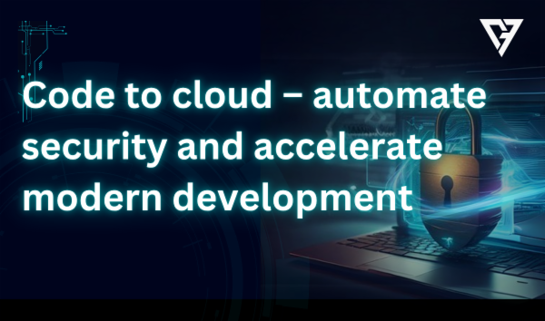 Code to cloud – automate security and accelerate modern development cover