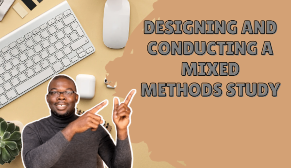 Mixing Study Methods Designing and Conducting a Mixed Methods Study