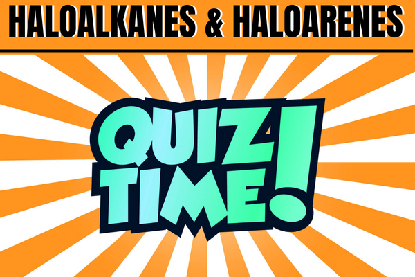 Haloalknes & Haloarenes QUIZ cover