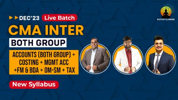 CMA Inter Accounts (Both Group) + Taxation + Costing + Management Accounting + FM & BDA + OM-SM Live Batch | New Syllabus cover