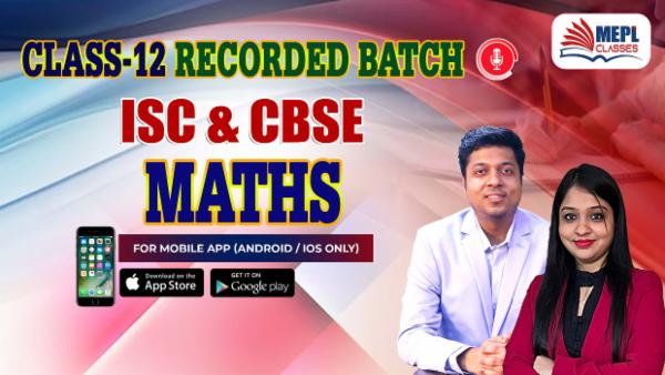 CLASS 12 - MATHS ISC & CBSE - RECORDED CLASSES - FOR MOBILE APP (ANDROID/IOS ONLY) cover