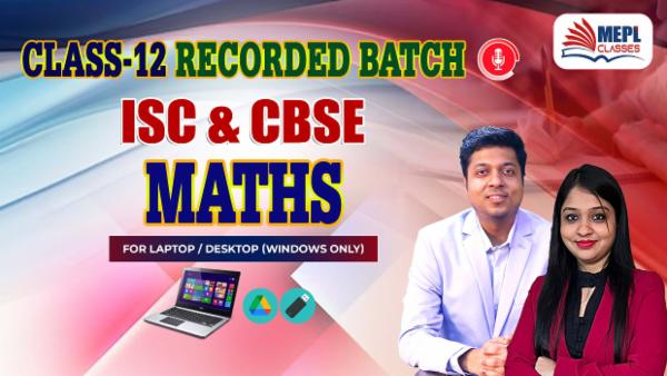 CLASS 12 - MATHS ISC & CBSE - RECORDED CLASSES - FOR LAPTOP/DESKTOP (WINDOWS ONLY) cover