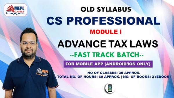 CS PROFESSIONAL - MODULE 1 ADVANCE TAX LAWS - FAST TRACK BATCH - FOR MOBILE APP (ANDROID/IOS ONLY) cover