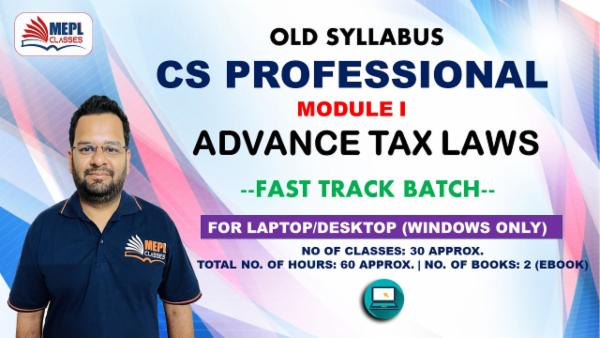 CS PROFESSIONAL - MODULE 1 ADVANCE TAX LAWS - FAST TRACK BATCH - FOR LAPTOP/DESKTOP (WINDOWS ONLY) cover