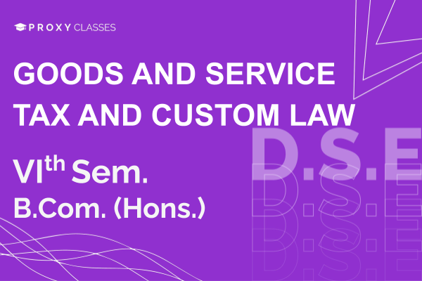 Goods & Service Tax And Custom Law - VIth Sem cover