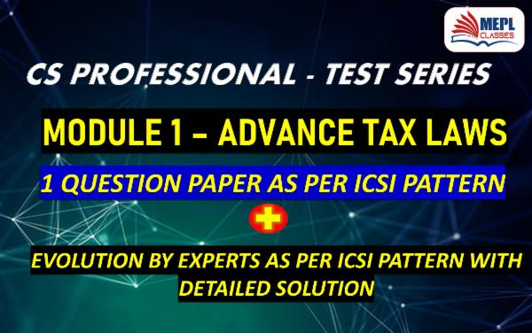 CS PROFESSIONAL - TEST SERIES - MODULE 1 - ADVANCE TAX LAWS cover