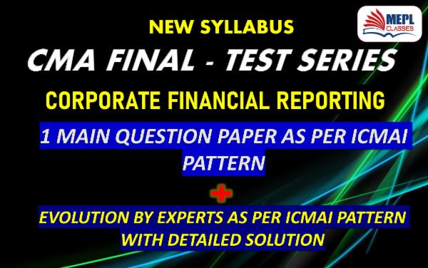 CMA FINAL - NEW SYLLABUS - TEST SERIES - CORPORATE FINANCIAL REPORTING cover