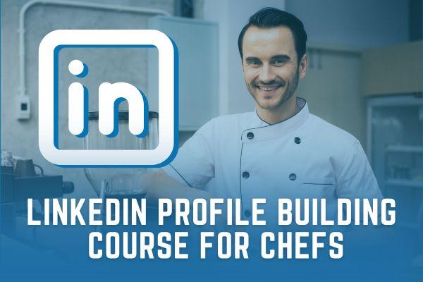 Linkedin Profile Building Course For Chefs - Optimize Your Presence On Linkedin cover