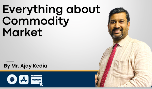 Everything about Commodity - Candid on Commodities with Mr. Ajay Kedia cover