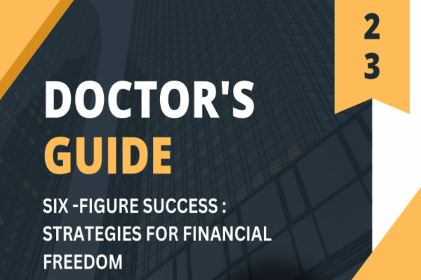 DOCTOR'S GUIDE - SIX FIGURE SUCCESS : STRATEGIES FOR FINANCIAL FREEDOM cover