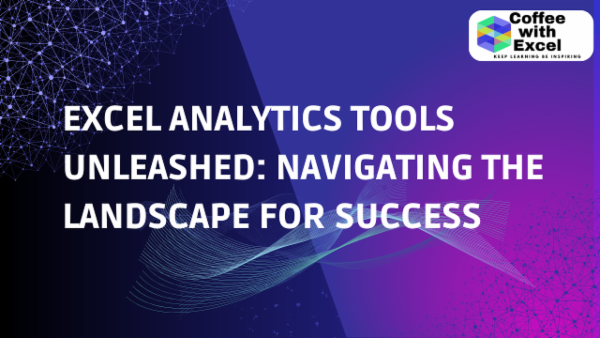Excel Analytics Tools Unleashed: Navigating the Landscape for Success cover