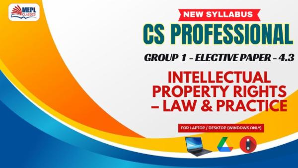 CS PROFESSIONAL (NEW) - GROUP 1 (ELECTIVE PAPER-4.3) - INTELLECTUAL PROPERTY RIGHTS – LAW & PRACTICE - FOR LAPTOP/DESKTOP (WINDOWS ONLY) cover