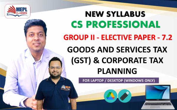 CS PROFESSIONAL (NEW) - GROUP 2 (ELECTIVE PAPER-7.2) - GOODS AND SERVICES TAX (GST) & CORPORATE TAX PLANNING - FOR LAPTOP/DESKTOP (WINDOWS ONLY) cover