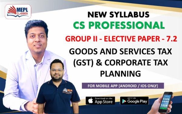 CS PROFESSIONAL (NEW) - GROUP 2 (ELECTIVE PAPER-7.2) - GOODS AND SERVICES TAX (GST) & CORPORATE TAX PLANNING - FOR MOBILE APP (ANDROID/IOS ONLY) cover