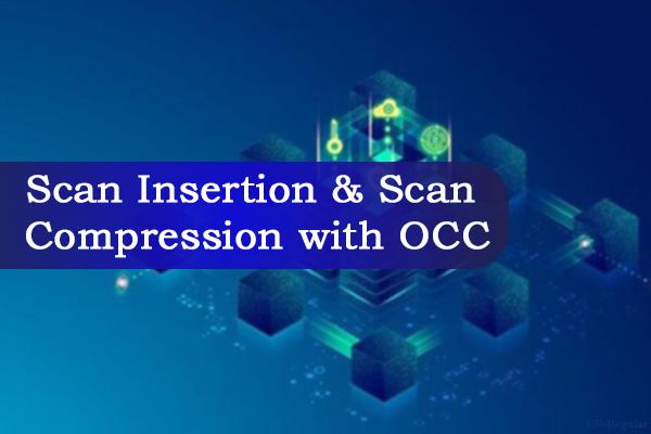 Scan Insertion & Scan Compression with OCC