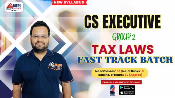 CS EXECUTIVE (NEW SYLLABUS) - FAST TRACK BATCH (TAX LAWS) - FOR MOBILE APP (ANDROID / IOS ONLY) cover